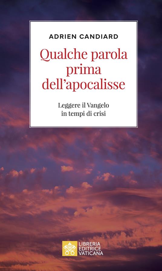 Qualche parola prima dell'apocalisse. Leggere il Vangelo in tempi di crisi - Adrien Candiard - copertina