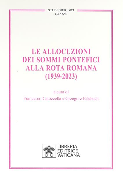 Le allocuzioni dei sommi pontefici alla rota romana (1939-2023) - copertina