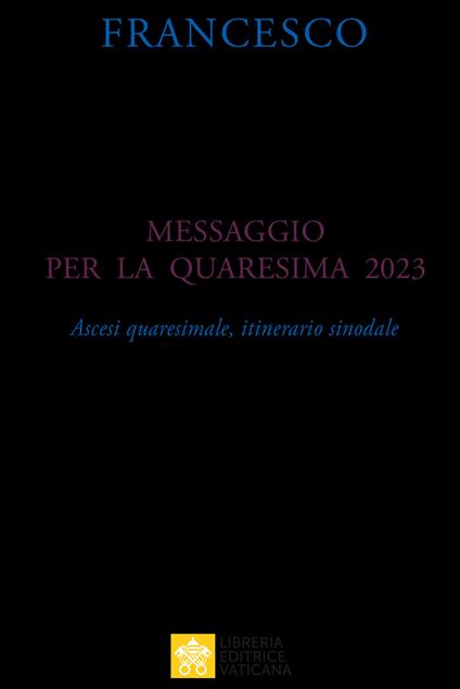 Messaggio per la Quaresima 2023. Ascesi spirituale, itinerario sinodale - Francesco (Jorge Mario Bergoglio) - copertina
