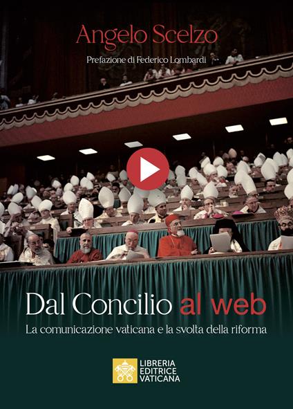Dal Concilio al web. La comunicazione vaticana e la svolta della riforma - Angelo Scelzo - copertina