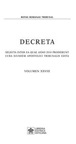 Decreta. Selecta inter ea quae anno 2010 prodierunt cura eiusdem apostolici tribunali edita (2010). Vol. 28