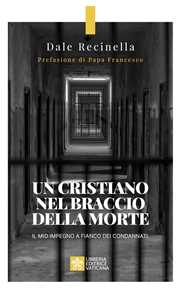 Un cristiano nel braccio della morte. Il mio impegno a fianco dei condannati