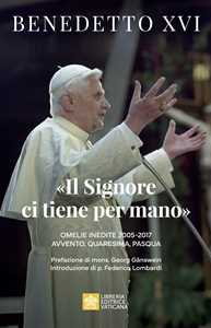 Libro «Il Signore ci tiene per mano». Avvento, Quaresima, Pasqua. Omelie inedite Benedetto XVI (Joseph Ratzinger)