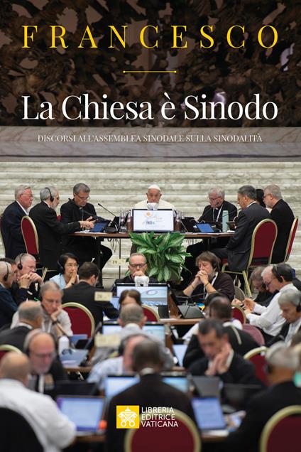 La Chiesa è Sinodo. Discorsi all'Assemblea sinodale sulla sinodalità - Francesco (Jorge Mario Bergoglio) - copertina