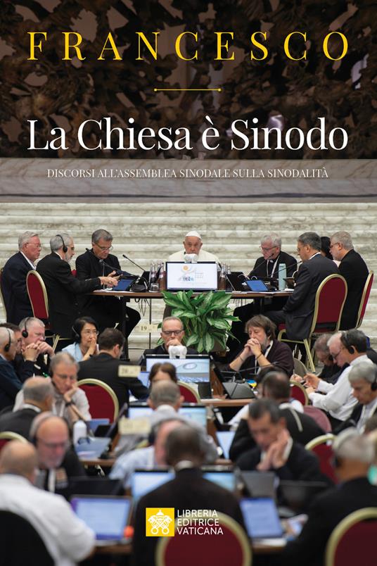 La Chiesa è Sinodo. Discorsi all'Assemblea sinodale sulla sinodalità - Francesco (Jorge Mario Bergoglio) - copertina