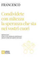 Condividete con mitezza la speranza che sta nei vostri cuori. Messaggio per la 59ª giornata mondiale delle comunicazioni sociali