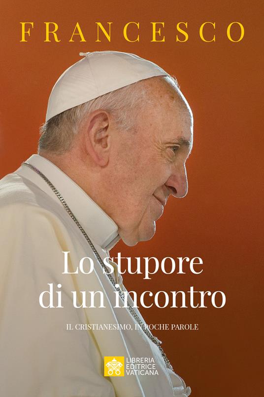 Lo stupore di un incontro. Il cristianesimo, in poche parole - Francesco (Jorge Mario Bergoglio) - copertina