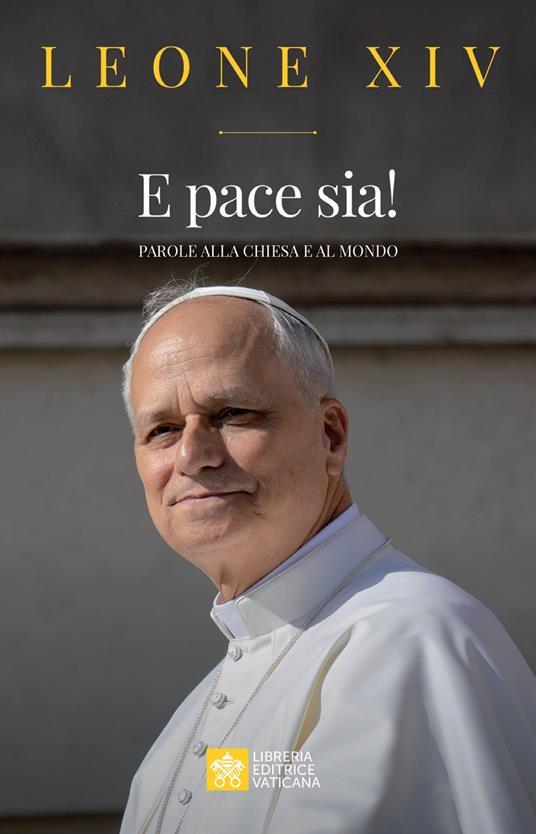 E pace sia! Parole alla Chiesa e al mondo - Leone XIV (Robert Francis Prevost) - copertina
