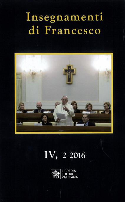 Insegnamenti di Francesco (2016) (2016). Vol. 4/2 - Francesco (Jorge Mario Bergoglio) - copertina