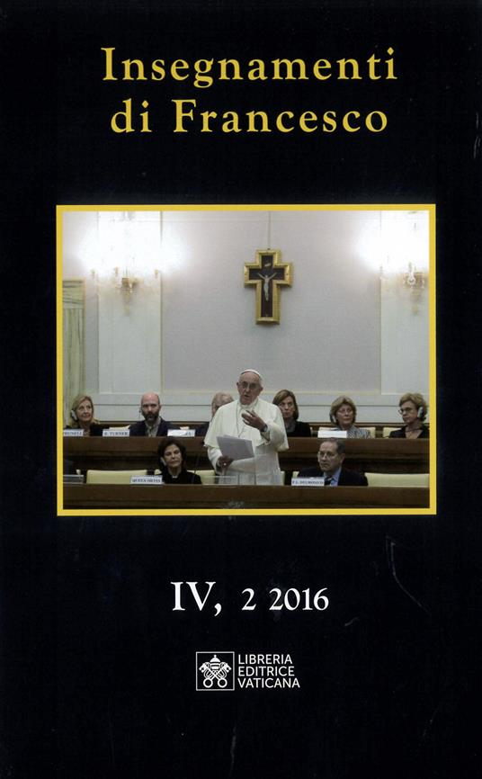 Insegnamenti di Francesco (2016) (2016). Vol. 4/2 - Francesco (Jorge Mario Bergoglio) - copertina