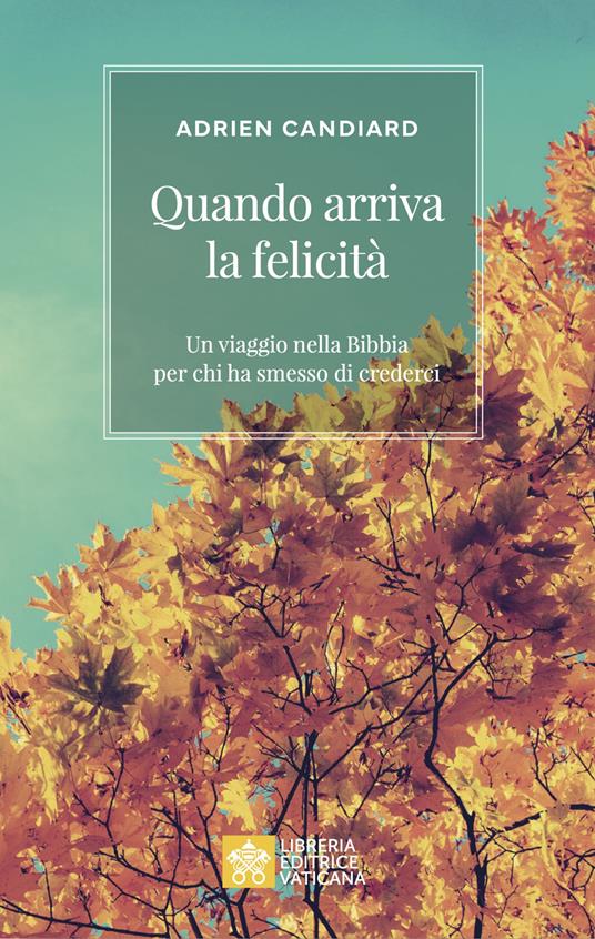 Quando arriva la felicità. Un viaggio nella Bibbia per chi ha smesso di crederci - Adrien Candiard - copertina