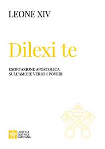 Libro Dilexi te. Esortazione apostolica sull’amore verso i poveri Leone XIV (Robert Francis Prevost)