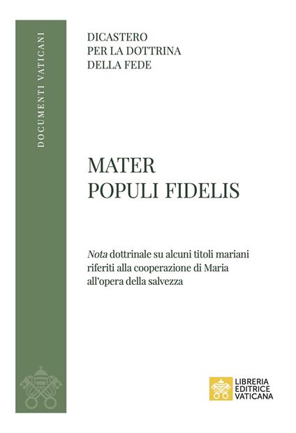 Mater Populi fidelis. «Nota» dottrinale su alcuni titoli mariani riferiti alla cooperazione di Maria all’opera della salvezza - copertina
