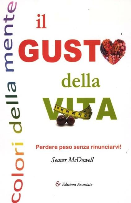 Il gusto della vita. Perdere peso senza rinunciarvi! - Seawer McDowell - copertina