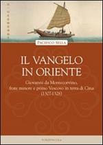 Il vangelo in Oriente. Giovanni da Montecorvino, frate minore e primo Vescovo in terra di Cina (1307-1328)