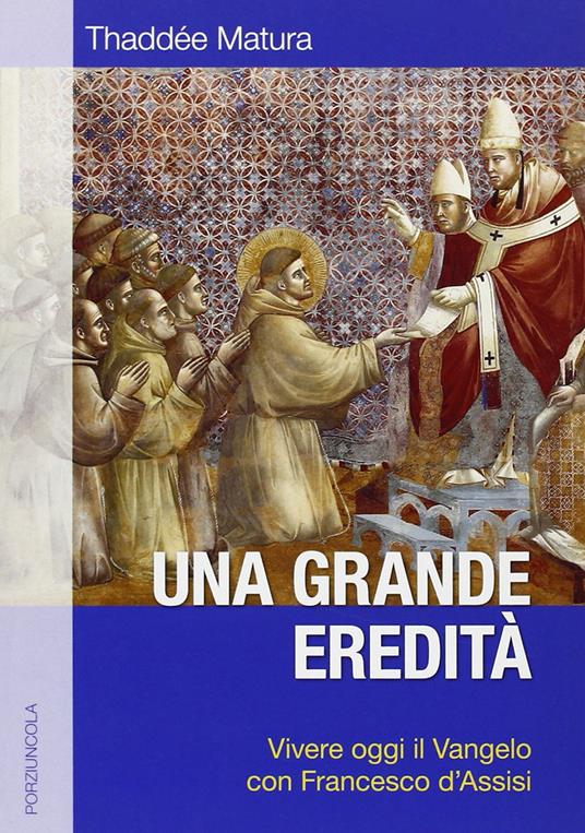 Una grande eredità. Vivere oggi il Vangelo con Francesco d'Assisi - Thaddée Matura - copertina
