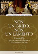 Non un grido, non un lamento. 12 maggio 1910: la soppressione del monastero di Monteluce in Perugia