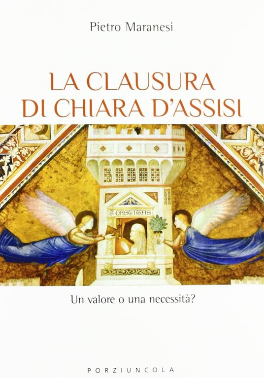 La clausura di Chiara d'Assisi. Un valore o una necessità? - Pietro Maranesi - copertina