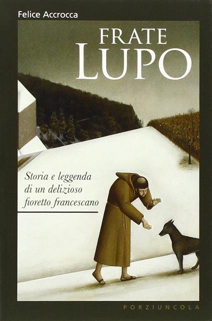 Frate Lupo. Storia e leggenda di un delizioso fioretto francescano - Felice Accrocca - copertina