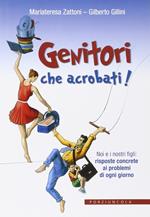 Genitori che acrobati! Noi e i nostri figli: risposte concrete ai problemi di ogni giorno