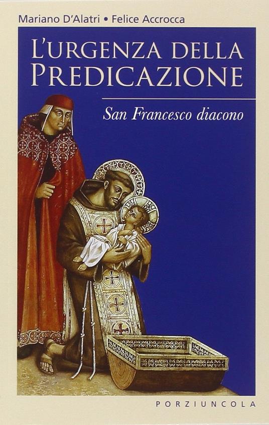 L' urgenza della predicazione. San Francesco diacono - Felice Accrocca,Mariano D'Alatri - copertina