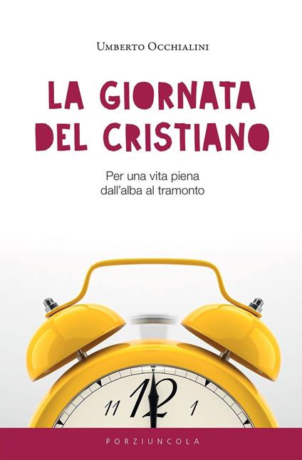 La giornata del cristiano. Per una vita piena dall’alba al tramonto - Umberto Occhialini - copertina