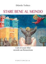 Stare bene al mondo. L'arte della felicità secondo san Bonaventura