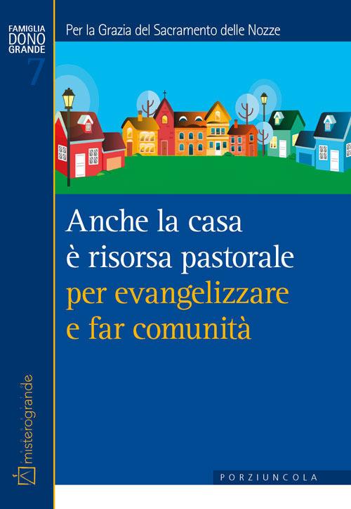 Anche la casa è risorsa pastorale per evangelizzare e far comunità. Per la grazia del sacramento delle nozze - copertina