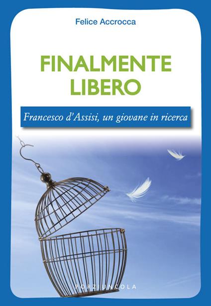 Finalmente libero. Francesco d'Assisi, un giovane in ricerca - Felice Accrocca - copertina