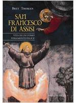 San Francesco di Assisi. Vita di un uomo veramente felice