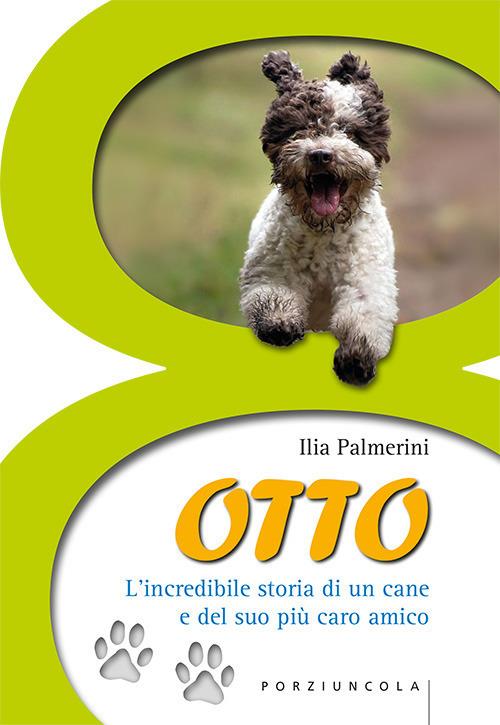 Otto. L'incredibile storia di un cane e del suo più caro amico - Ilia Palmerini - copertina
