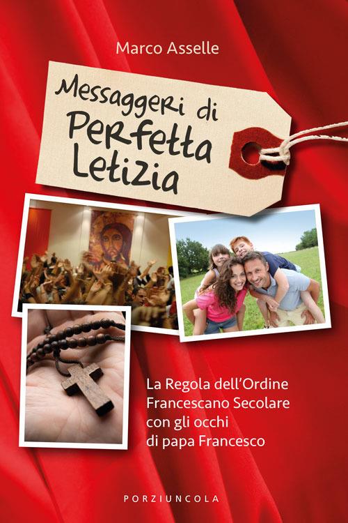 Messaggeri di perfetta letizia. La regola dell'Ordine Francescano Secolare con gli occhi di papa Francesco - Marco Asselle - copertina