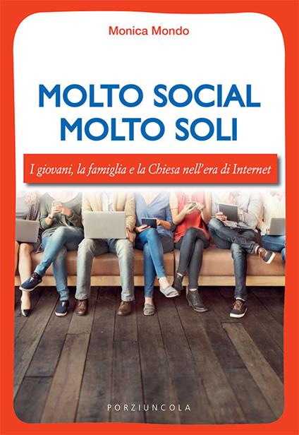 Molto social molto soli. I giovani, la famiglia e la Chiesa nell'era di Internet - Monica Mondo - copertina
