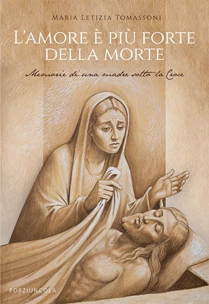L'amore è più forte della morte. Memorie di una madre sotto la Croce - Maria Letizia Tomassoni - copertina
