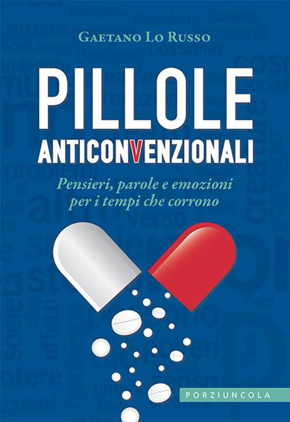Pillole anticonvenzionali. Pensieri, parole e emozioni per i tempi che corrono - Gaetano Lo Russo - copertina