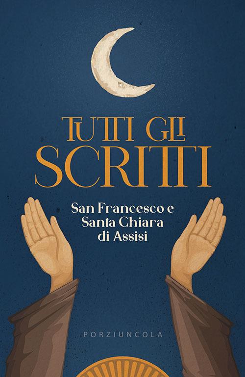 Tutti gli scritti - Francesco d'Assisi (san),Chiara d'Assisi (santa) - copertina