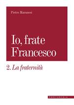 La fraternità. Io, frate Francesco