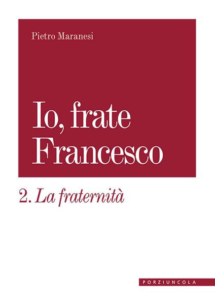 La fraternità. Io, frate Francesco - Pietro Maranesi - copertina