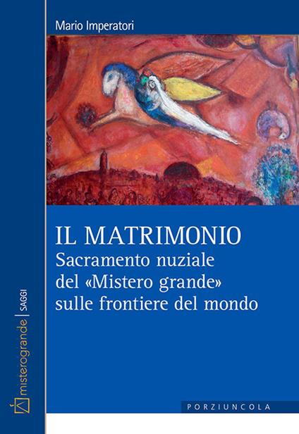 Il matrimonio. Sacramento nuziale del «Mistero grande» sulle frontiere del mondo - Mario Imperatori - copertina