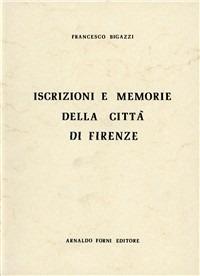 Iscrizioni e memorie della città di Firenze (rist. anast. Firenze, 1886) - Francesco Bigazzi - copertina