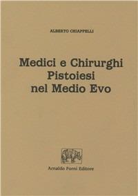 Medici e chirurghi pistoiesi nel Medio Evo (rist. anast. 1909) - Alessandro Chiappelli - copertina