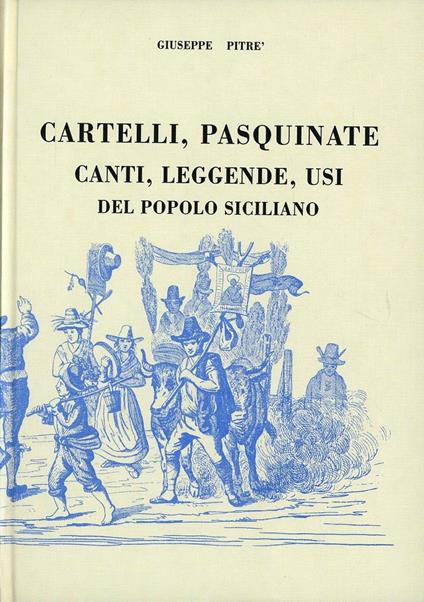 Cartelli, pasquinate, canti, leggende, usi del popolo siciliano (rist. anast.) - copertina