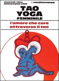 Tao yoga femminile - Mantak Chia,Maneewan Chia - copertina