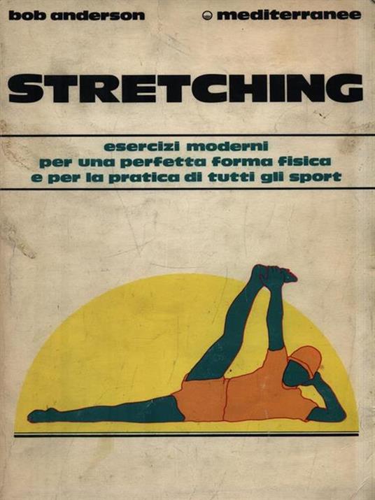 Stretching. Moderni esercizi per il benessere fisico e per la pratica di tutti gli sport - Bob Anderson - 2