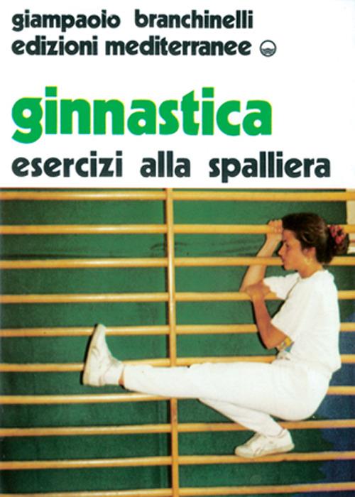 Ginnastica. Esercizi alla spalliera - Giampaolo Branchinelli - copertina