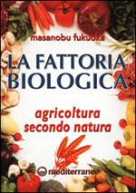 La fattoria biologica. Agricoltura secondo natura