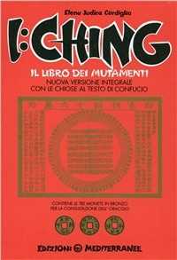 Libro I Ching. Il libro dei mutamenti versione integrale con le chiose al testo di Confucio Elena Judica Cordiglia