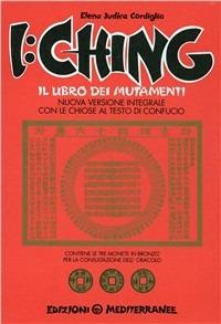 I Ching. Il libro dei mutamenti versione integrale con le chiose al testo di Confucio - Elena Judica Cordiglia - copertina
