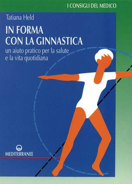 In forma con la ginnastica. Un aiuto pratico per la salute e la vita quotidiana - Tatiana Held - copertina