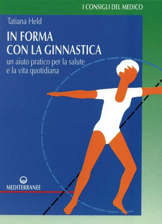 In forma con la ginnastica. Un aiuto pratico per la salute e la vita quotidiana - Tatiana Held - copertina
